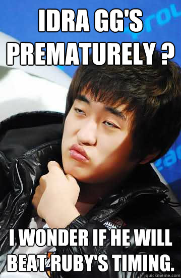 Idra GG's Prematurely ? I wonder if he will beat RuBy's timing. - Idra GG's Prematurely ? I wonder if he will beat RuBy's timing.  Flash