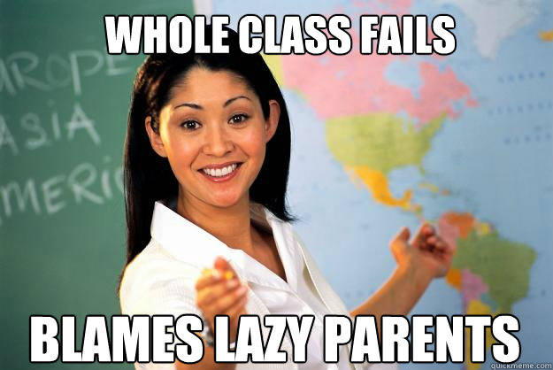 WHOLE CLASS FAILS BLAMES LAZY PARENTS  Unhelpful High School Teacher
