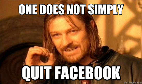 One Does Not Simply quit facebook  Boromir
