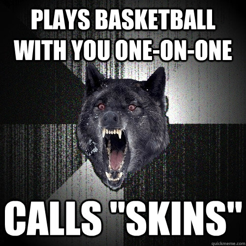 Plays basketball with you one-on-one Calls 