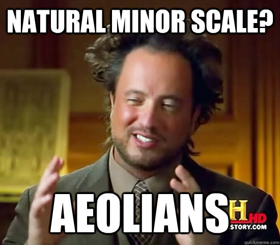 natural minor scale? aeolians  Ancient Aliens