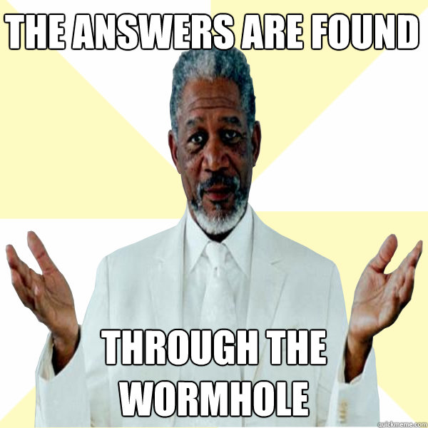 the answers are found through the wormhole - the answers are found through the wormhole  MorGod FreeMan