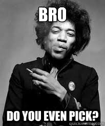 Bro Do you even pick? - Misc - quickmeme