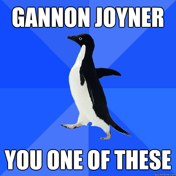 Gannon Joyner YOU ONE OF THESE  Socially Awkward Penguin