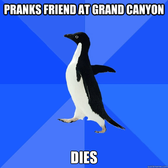 Pranks friend at Grand Canyon Dies  Socially Awkward Penguin