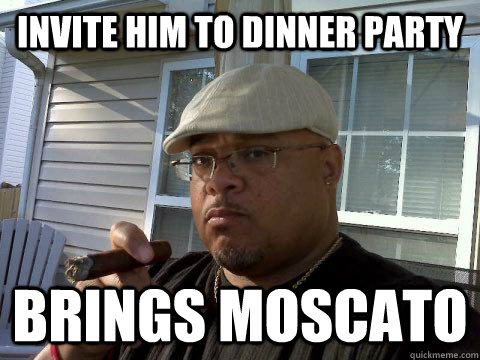 INVITE HIM TO DINNER PARTY BRINGS MOSCATO  Ghetto Good Guy Greg