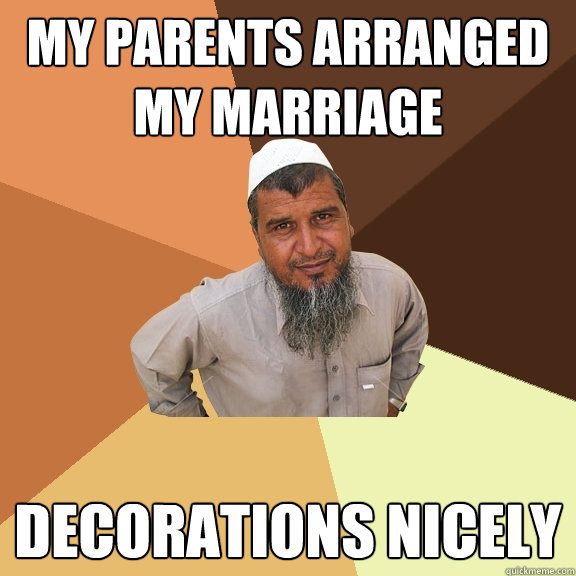 My parents arranged my marriage  decorations nicely  Ordinary Muslim Man