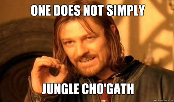 One does not simply Jungle Cho'gath - One does not simply Jungle Cho'gath  Boromirmod