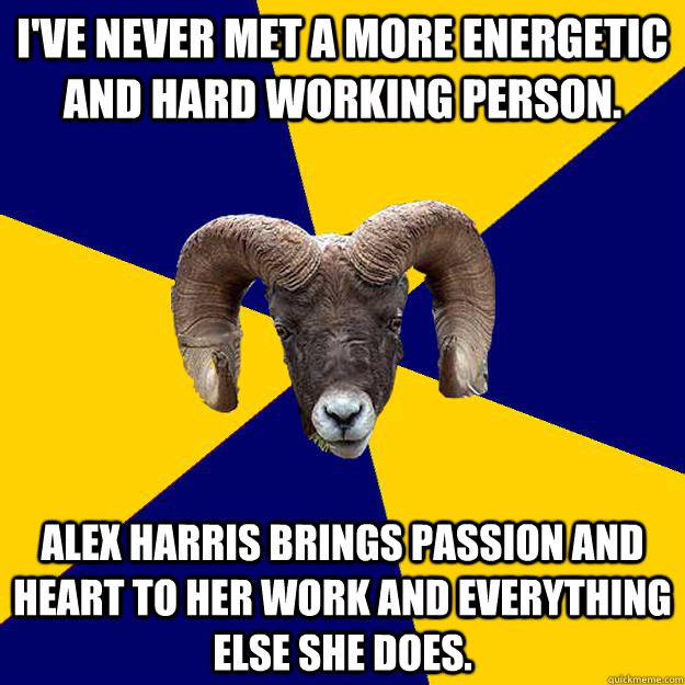 I've never met a more energetic and hard working person.  Alex Harris brings passion and heart to her work and everything else she does.  Suffolk Kid Ram