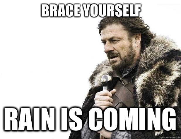 brace yourself Rain is coming - brace yourself Rain is coming  Misc