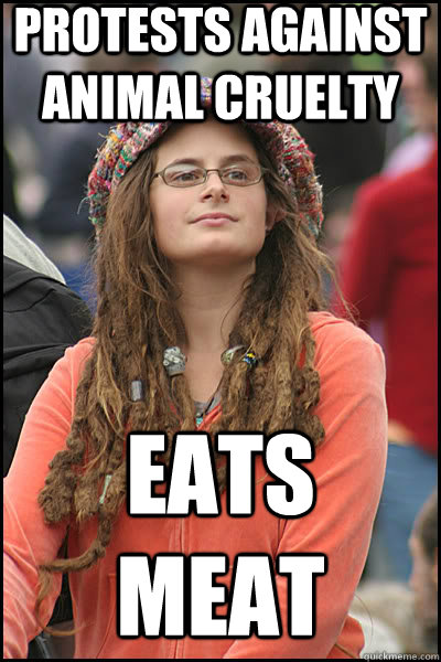 Protests against animal cruelty Eats meat  liberal college girl