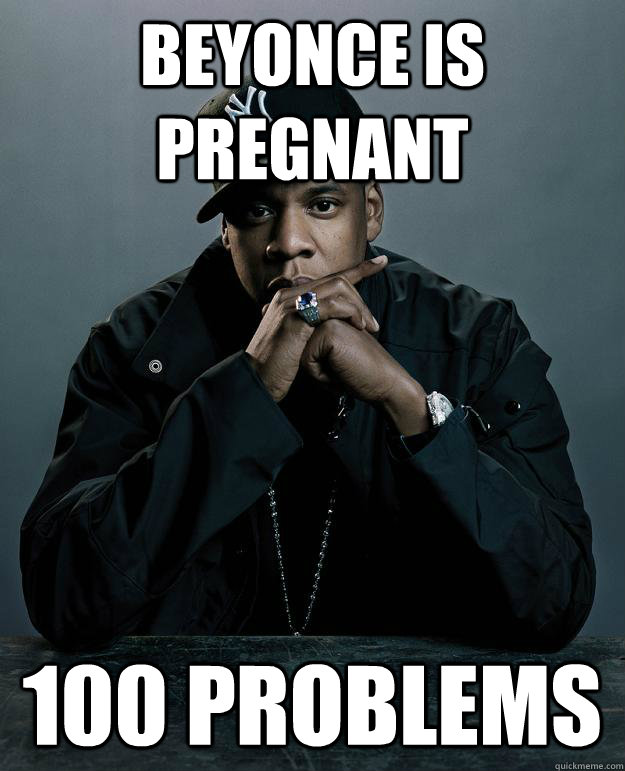 Beyonce is Pregnant 100 Problems  Jay Z Problems