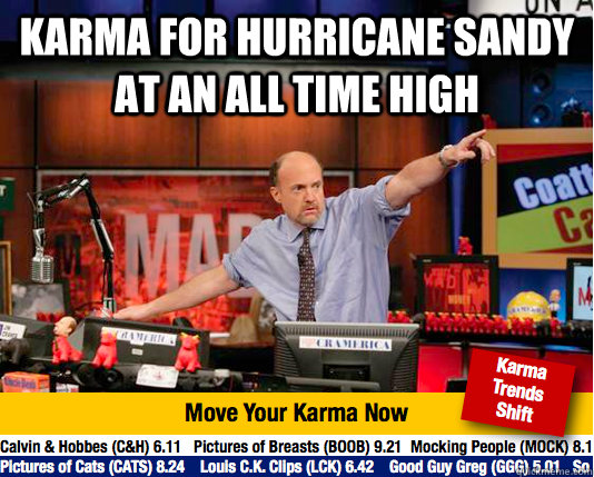 Karma for Hurricane Sandy at an all time high  - Karma for Hurricane Sandy at an all time high   Mad Karma with Jim Cramer