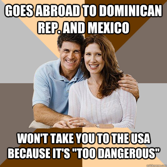 Goes abroad to Dominican Rep. and Mexico won't take you to the USA because it's 