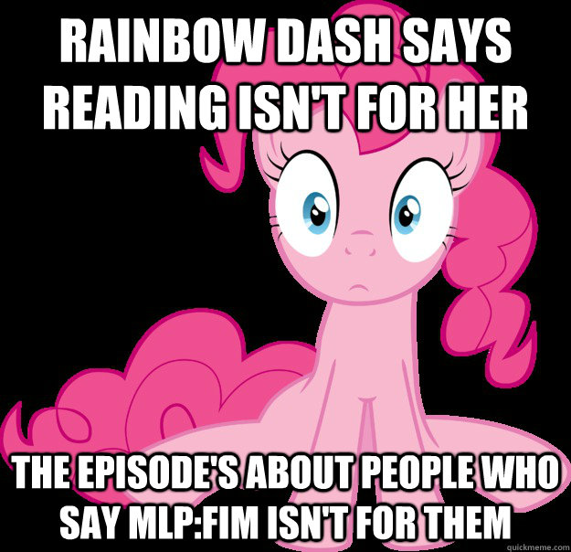 Rainbow Dash says reading isn't for her the episode's about people who say MLP:FiM isn't for them  Sudden Clarity Pinkie Pie