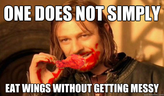 One does not simply eat wings without getting messy - wings n things