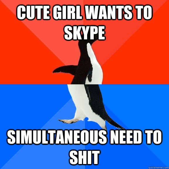 Cute girl wants to skype simultaneous need to shit   Socially Awesome Awkward Penguin
