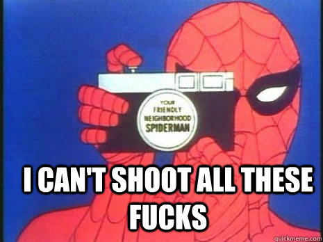 I can't shoot all these fucks  
