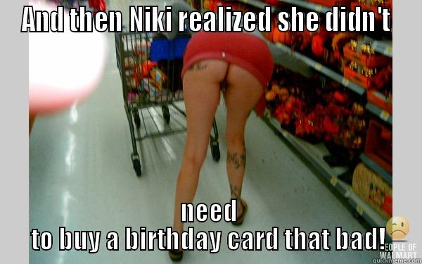 AND THEN NIKI REALIZED SHE DIDN'T  NEED TO BUY A BIRTHDAY CARD THAT BAD! Misc