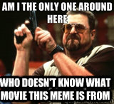  who doesn't know what movie this meme is from -  who doesn't know what movie this meme is from  Misc