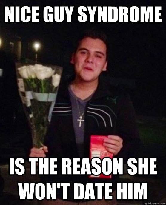 nice guy syndrome is the reason she won't date him  Friendzone Johnny