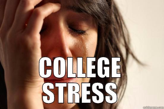  COLLEGE STRESS First World Problems