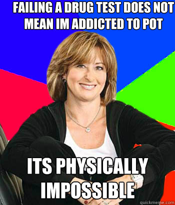 quickmeme physically impossible addicted failing drug pot mean im test does its caption own