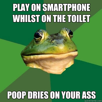 play on smartphone whilst on the toilet poop dries on your ass  Foul Bachelor Frog