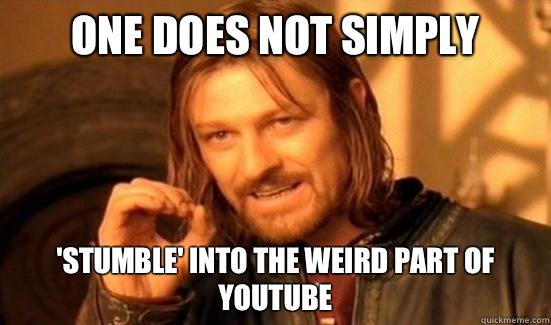 One Does Not Simply 'stumble' into the weird part of YouTube   Boromir