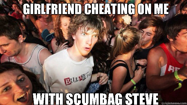 girlfriend cheating on me with scumbag steve  Sudden clarity clarance