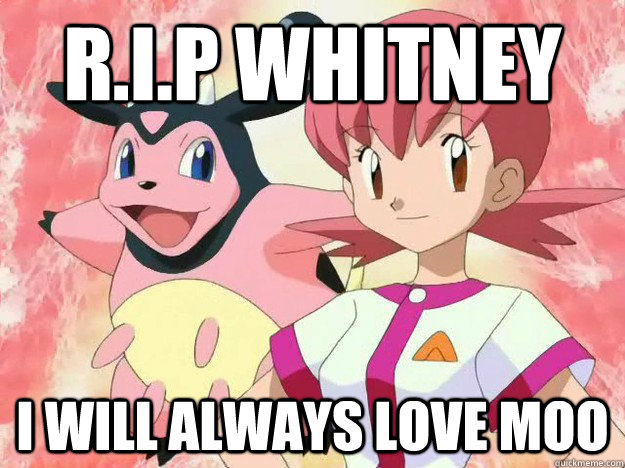 R.I.P Whitney I will Always love moo  