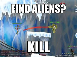 Find aliens? kill  