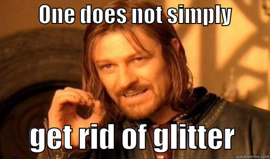          ONE DOES NOT SIMPLY                GET RID OF GLITTER      Boromir
