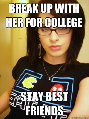 break up with her for college stay best friends  Cool Chick Carol