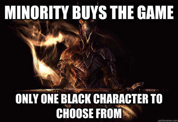 Minority buys the game Only one black character to choose from  Dark Souls Meme