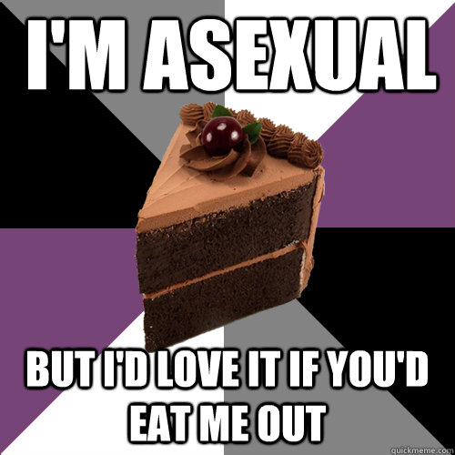 I'm asexual but i'd love it if you'd eat me out - I'm asexual but i'd love it if you'd eat me out  Asexual Cake