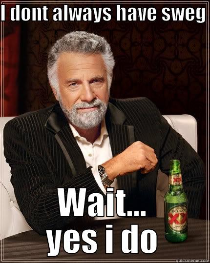 spoderman : - I DONT ALWAYS HAVE SWEG  WAIT... YES I DO The Most Interesting Man In The World
