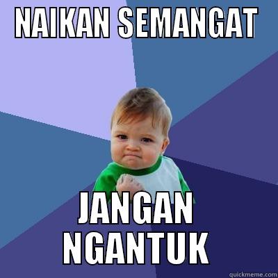 NAIKAN SEMANGAT JANGAN NGANTUK Success Kid