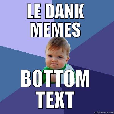 LE DANK MEMES BOTTOM TEXT Success Kid