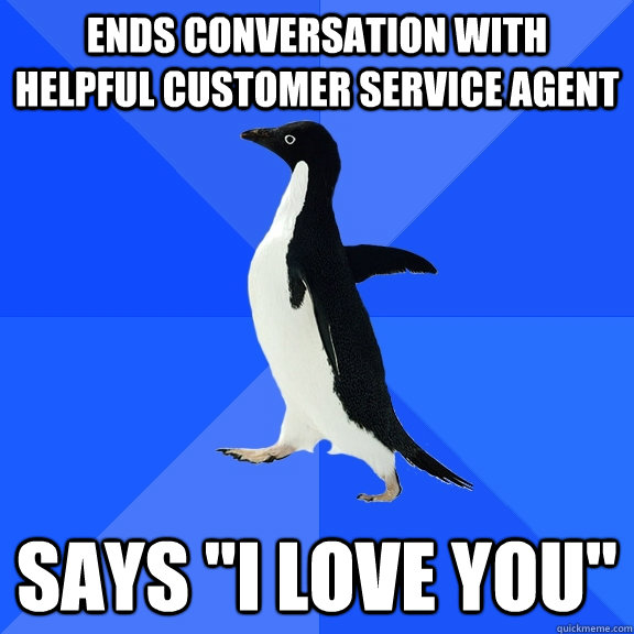 Ends conversation with helpful customer service agent says 