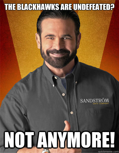 THE BLACKHAWKS ARE UNDEFEATED? NOT ANYMORE! - THE BLACKHAWKS ARE UNDEFEATED? NOT ANYMORE!  Billy Mays