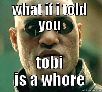 WHAT IF I TOLD YOU TOBI IS A WHORE Matrix Morpheus
