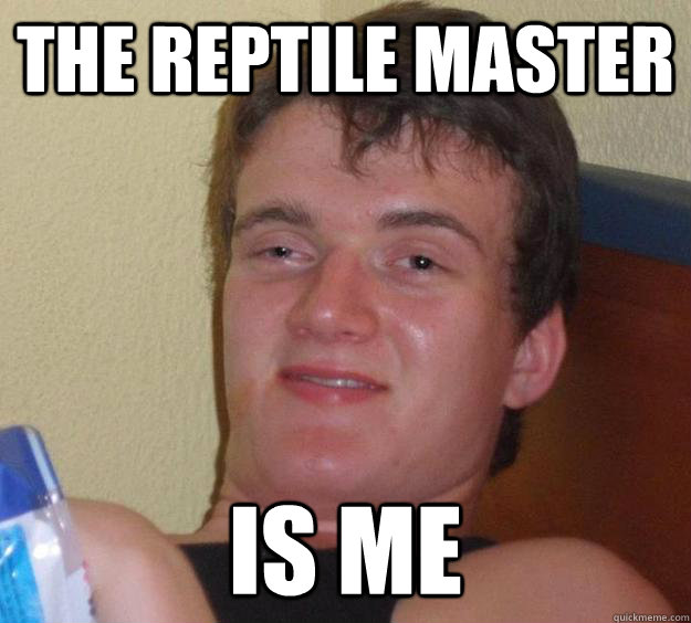 the reptile master is me  10 Guy