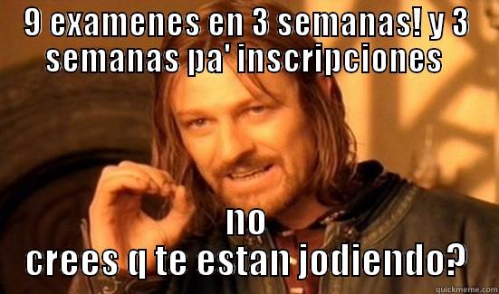 9 EXAMENES EN 3 SEMANAS! Y 3 SEMANAS PA' INSCRIPCIONES  NO CREES Q TE ESTAN JODIENDO? Boromir