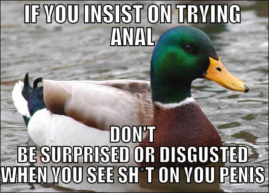 IF YOU INSIST ON TRYING ANAL DON'T BE SURPRISED OR DISGUSTED WHEN YOU SEE SH*T ON YOU PENIS Actual Advice Mallard