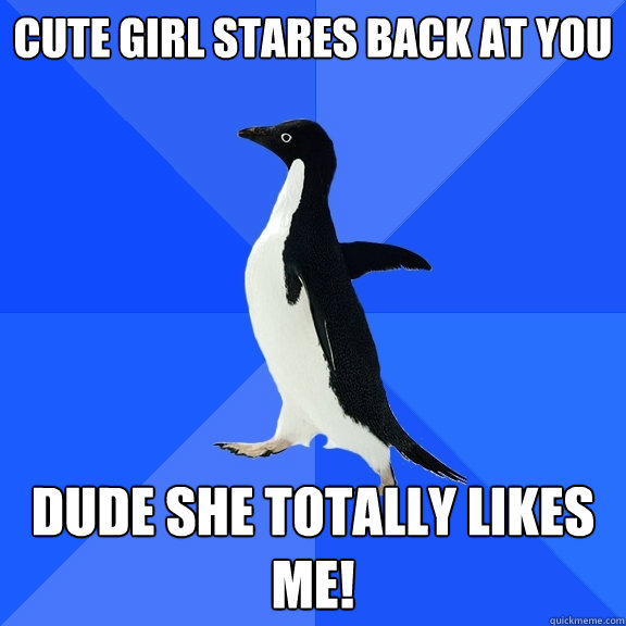 cute girl stares back at you dude she totally likes me!  Socially Awkward Penguin