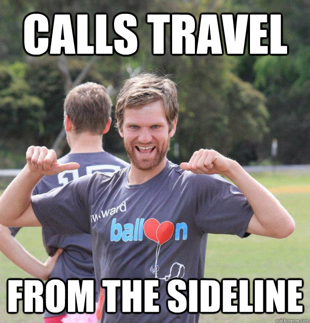 calls travel from the sideline - calls travel from the sideline  Intermediate Male Ultimate Player