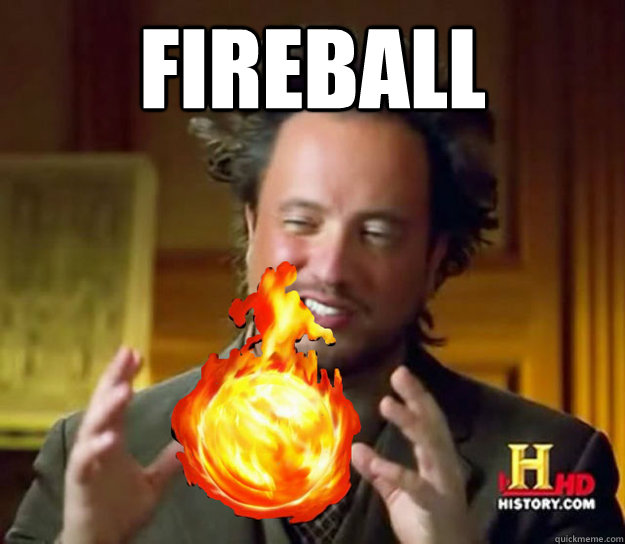 fireball  - fireball   History Guy
