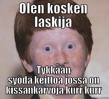 OLEN KOSKEN LASKIJA TYKKÄÄN SYÖDÄ KEITTOA JOSSA ON KISSANKARVOJA KURR KURR Over Confident Ginger