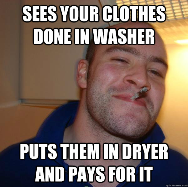 sees your clothes done in washer puts them in dryer and pays for it - sees your clothes done in washer puts them in dryer and pays for it  Misc